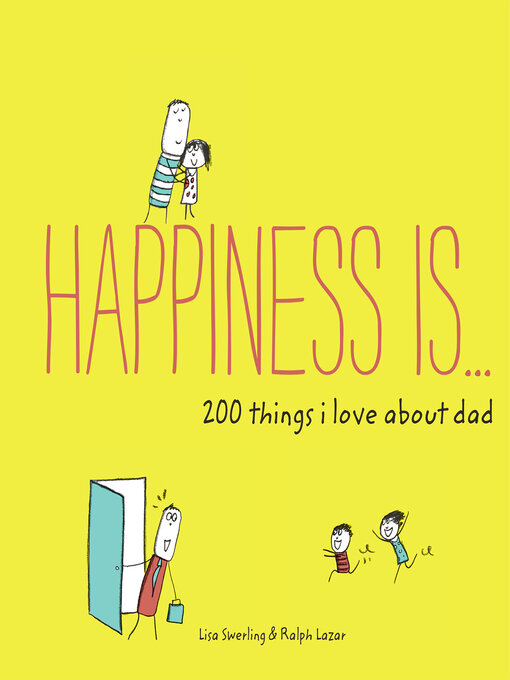 Title details for Happiness Is . . . 200 Things I Love About Dad by Lisa Swerling - Available